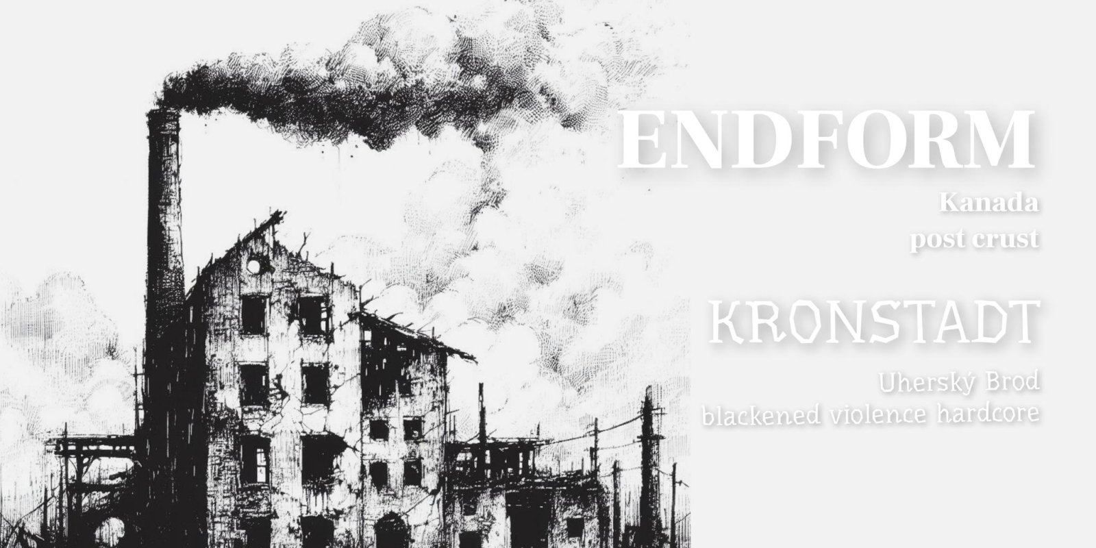 ENDFORM (Kanada - post crust), KRONSTADT (blackened violence hardcore)